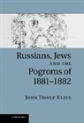John Doyle Klier, John Doyle (University College London) Klier, Klier John Doyle - Russians, Jews, and the Pogroms of 1881-1882