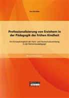 Eva Schröder - Professionalisierung von Erziehern in der Pädagogik der frühen Kindheit: Ein Konzeptvergleich der Fach- und Hochschulausbildung in der Elementarpädagogik