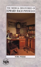 Nora Weeks, Weeks Nora - The Medical Discoveries of Edward Bach Physician