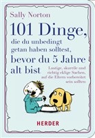 Sally Norton, Joe Berger - 101 Dinge, die du unbedingt getan haben solltest, bevor du 5 Jahre alt bist