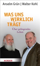 Gr&uuml;n Anselm, Walter Kohl, Rudolf Walter - Was uns wirklich tr&auml;gt