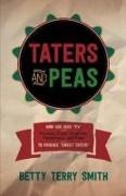 Betty Smith, Betty Terry Smith - Taters and Peas How God Uses P'S--Promises, Prayer, Protection, Perseverance, and Praise--To Produce Sweet Taters