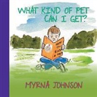 Myrna Johnson - What Kind of Pet Can I Get