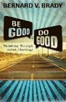 Bernard V Brady, Bernard V. Brady - Be Good and Do Good