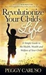 Peggy Caruso - Revolutionize Your Child's Life
