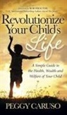 Peggy Caruso - Revolutionize Your Child's Life