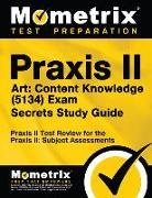 Mometrix Teacher Certification Test Team, Mometrix Test Preparation, Praxis II Exam Secrets Test Prep - Praxis II Art: Content Knowledge (5134) Exam Secrets Study Guide: Praxis II Test Review for the Praxis II: Subject Assessments