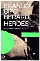 Francesco Berardi, Franco Berardi, Franco "Bifo" Berardi, Franco Bifo Berardi, Berardi Franco - Heroes