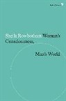 Sheila Rowbotham - Woman's Consciousness, Man's World