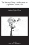 Mariana Casale O'Ryan - The Making of Jorge Luis Borges as an Argentine Cultural Icon