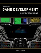 J. R. Parker, James R. Parker - Introduction to Game Development Using Processing