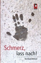Bernhardt Wötzel - Schmerz, lass nach!