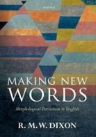 R. M. W Dixon, R. M. W (Adjunct Professor and Deputy Direc Dixon, R. M. W (Adjunct Professor and Deputy Director of the Language and Culture Centre Dixon, R. M. W. Dixon - Making New Words