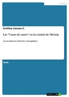 Cristina Liscano C, Cristina Liscano C. - Las "Casas de santo" en la ciudad de Mérida
