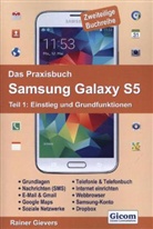 Rainer Gievers - Das Praxisbuch Samsung Galaxy S5 - 1: Das Praxisbuch Samsung Galaxy S5 - Teil 1: Einstieg und Grundfunktionen