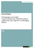 Julian Bochberg - Überlegungen zum Artikel "Gegenwartskunst im öffentlichen Raum - Augenweide oder Ärgernis?" von Wolfgang Welsch