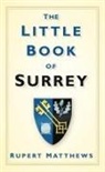 Ruper Matthews, Rupert Matthews - The Little Book of Surrey