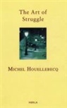 Michel Houellebecq - The Art of Struggle