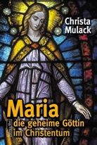 Christa Mulack - Maria, die geheime Göttin im Christentum