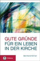 Bernhard Körner - Gute Gründe für ein Leben in der Kirche