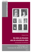 Hildegard Frübis - Die Jüdin als Orientalin oder die orientalische Jüdin