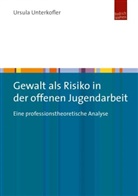 Ursula Unterkofler - Gewalt als Risiko in der offenen Jugendarbeit