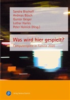 Sandra Bischoff, Andrea Büsch, Andreas Büsch, Gunter Geiger, Gunter Geiger u a, Lothar Harles... - Was wird hier gespielt?
