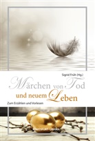 Sigri Früh, Sigrid Früh - Märchen von Tod und neuem Leben