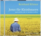 P Reinhard Körner, P. Reinhard Körner, Reinhard Körner, Reinhard (Pater) Körner, P. Reinhard Körner, Reinhard Körner - Jesus für Kleinbauern, 1 Audio-CD (Hörbuch)