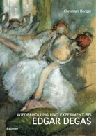 Christia Berger, Christian Berger, Chrstian Berger, Edgar Degas - Wiederholung und Experiment bei Edgar Degas