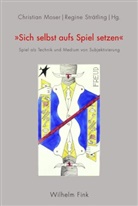 Regine Strätling Christian Moser, Christia Moser, Christian Moser, Regine Straetling, Strätling, Strätling... - Sich selbst aufs Spiel setzen