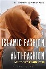 Annelies Moors, Emma Tarlo, Emma Moors Tarlo, Annelies Moors, Moors Annelies, Emma Tarlo... - Islamic Fashion and Anti-Fashion