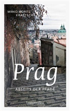 Mirko M. Kraetsch, Mirko Moritz Kraetsch, Mirko Moritz Kraetsch - Prag abseits der Pfade
