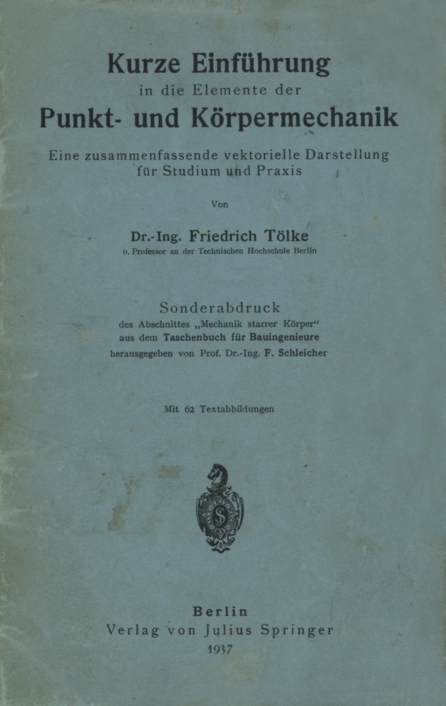 Friedrich Tölke - Kurze Einführung in die Elemente der Punkt- und Körpermechanik - Eine zusammenfassende vektorielle Darstellung für Studium und Praxis