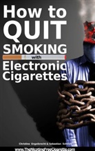 Christin Engelbrecht, Christine Engelbrecht, Sebastian Schewe - How to quit smoking with Electronic Cigarettes