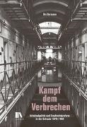 Urs Germann - Kampf dem Verbrechen - Kriminalpolitik und Strafrechtsreform in der Schweiz 1870–1950