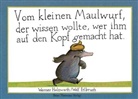 Wolf Erlbruch, Werner Holzwarth, Wolf Erlbruch - Vom kleinen Maulwurf, der wissen wollte, wer ihm auf den Kopf gemacht hat