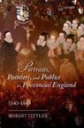 Robert Tittler, Robert (Distinguished Professor of Histor Tittler, Robert (Distinguished Professor of History Emeritus Tittler, Tittler Robert - Portraits, Painters, and Publics in Provincial England, 1540-1640