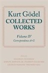 John W. Dawson, Solomon Feferman, Kurt Godel, Kurt Gödel, Kurt Goedel, John W. Dawson... - Kurt Goedel: Collected Works: Volume IV