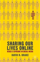 D. Brake, David R Brake, David R. Brake - Sharing Our Lives Online