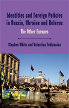 V. Feklyunina, Valentina Feklyunina, Valentina White Feklyunina, Margot Light, John Lowenhardt, S. White... - Identities and Foreign Policies in Russia, Ukraine and Belarus