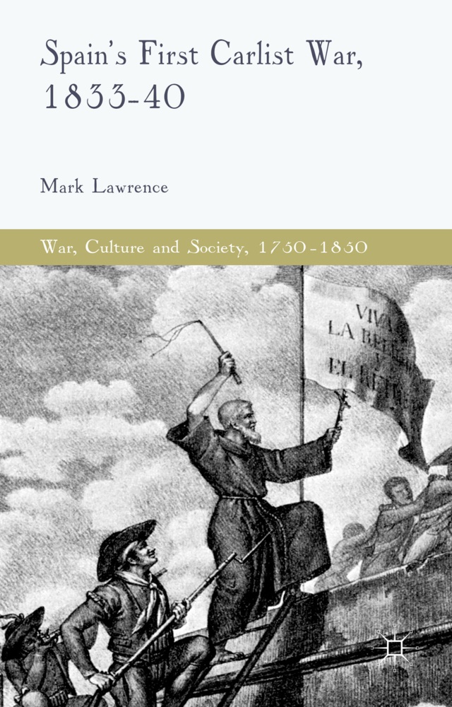 M Lawrence, M. Lawrence, Mark Lawrence - Spain''s First Carlist War, 1833-40