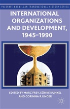 Marc Kunkel Frey, M. Frey, Marc Frey, Kunkel, S Kunkel, S. Kunkel... - International Organizations and Development, 1945-1990
