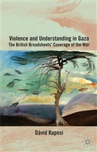 D Kaposi, D. Kaposi, David Kaposi - Violence and Understanding in Gaza