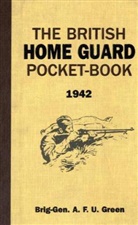A F U Green, A. F. U. Green, A.F.U. Green, A.f.u. Lavery Green, Brian Lavery - The British Home Guard Pocketbook