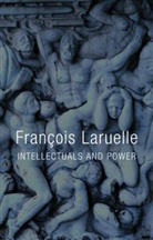 Laruelle, Fran Ois Laruelle, Fran?ois Laruelle, Francois Laruelle, François Laruelle - Intellectuals and Power