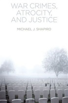 Michael J Shapiro, Michael J. Shapiro, Mj Shapiro - War Crimes, Atrocity, and Justice