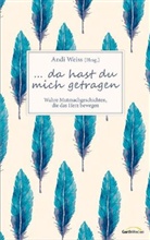 Andi Weiss, Andi (Hrsg.) Weiss, And Weiss, Andi Weiss - ... da hast du mich getragen