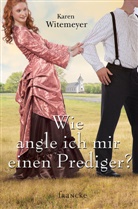 Karen Witemeyer, Rebekka Jilg - Wie angle ich mir einen Prediger?