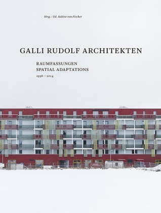 Andreas Galli, Yvonne Rudolf, Yehuda Safran, Hélène Binet, Tom Bisig, Ralph Feiner... - Galli Rudolf Architekten - Raumfassungen 1998-2014